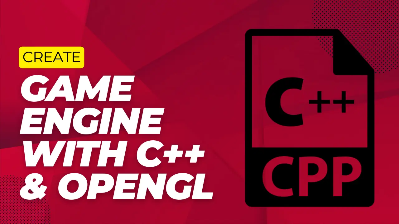Creating a Game Engine with C++ and OpenGL: A Step-by-Step Guide